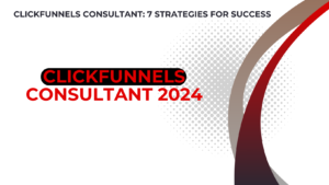 ClickFunnels Consultant 2024