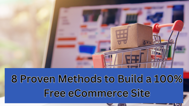 8 Proven Methods to Build a 100% Free eCommerce Site