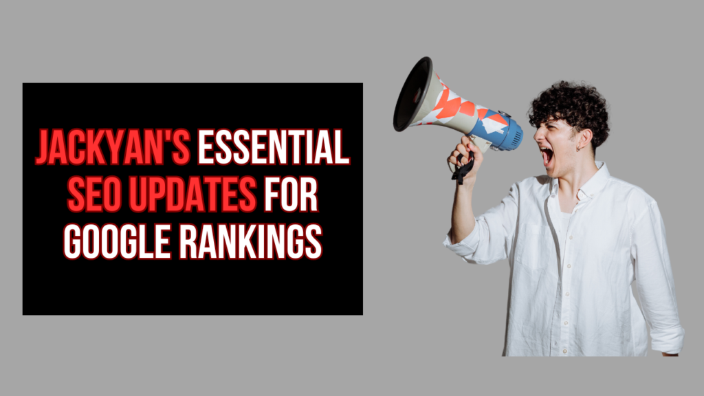 Jackyan’s Essential SEO Updates for Google Rankings in 2024