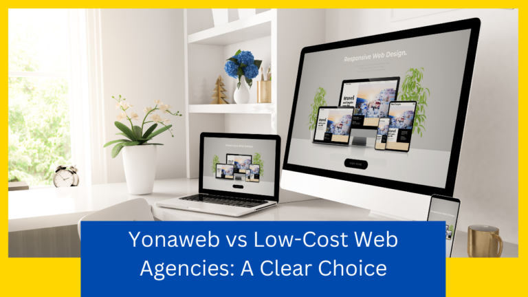 Yonaweb vs Low-Cost Web Agencies: A Clear Choice